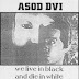 Asod Dvi – We Live In Black And Die In White