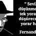 "Sevilmeyi düşünmektir bizi tek yoran,telaşa düşürecek kadar yorar hem de."