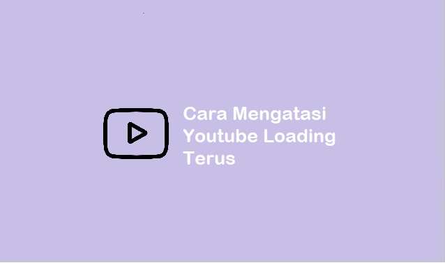 cara mengatasi Youtube loading terus