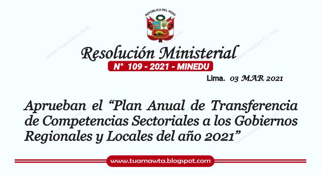 R.M. N° 109-2021-MINEDU - Plan Anual de Transferencia de Competencias Sectoriales a los Gobiernos Regionales y Locales del año 2021