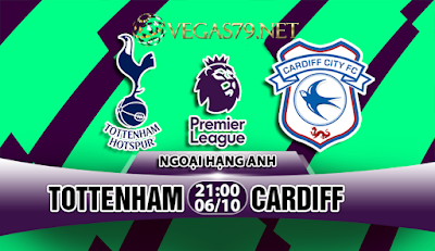 Nhận định bóng đá Tottenham vs Cardiff, 21h00 ngày 6/10