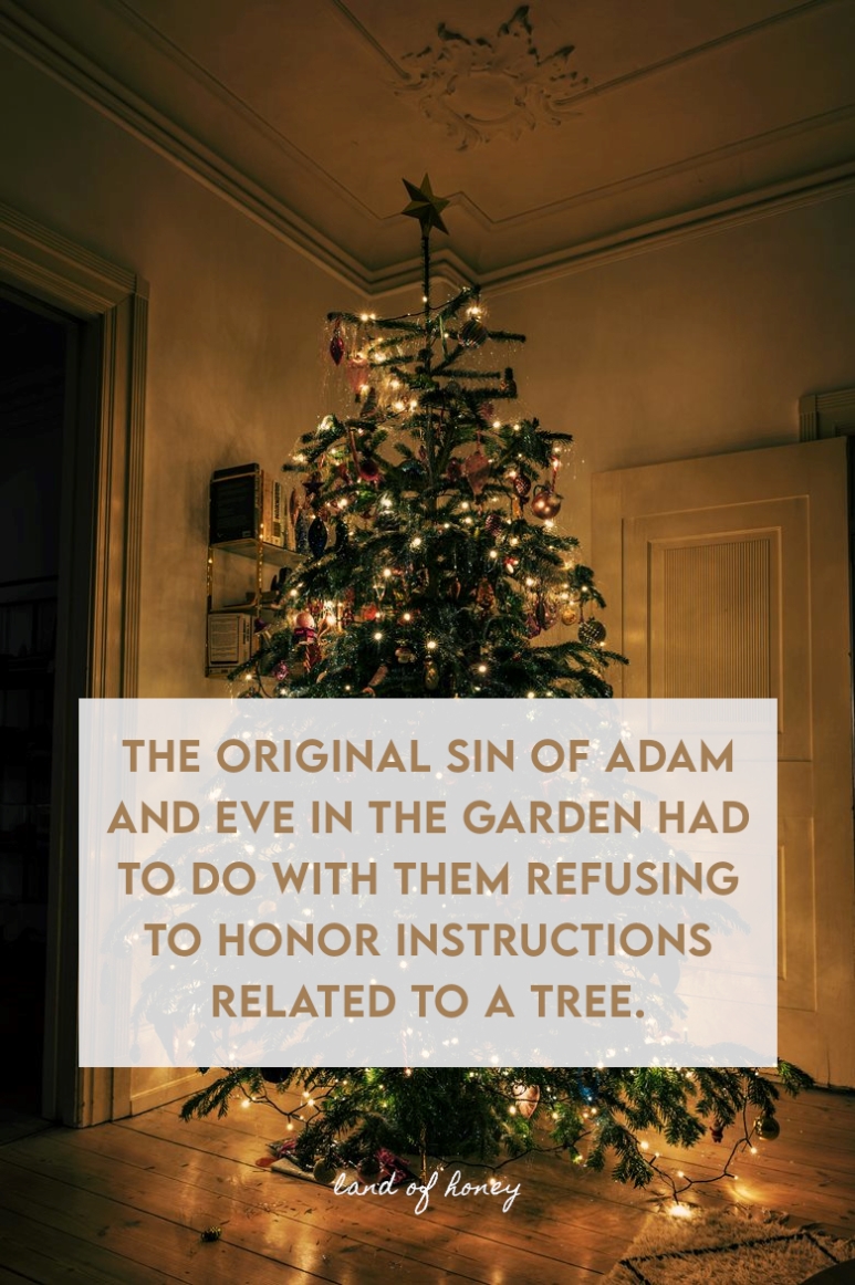 the original sin of Adam and Eve in the garden had to do with them refusing to honor instructions related to a tree.