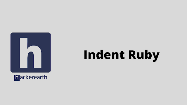 HackerEarth Indent Ruby problem solution