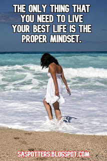 The only thing that you need to live your best life is the proper mindset.