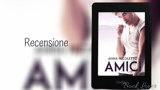 [Recensione] Amici Anna Nicoletto