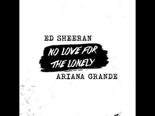 Ed Sheeran - No Love For The lonely (feat. Ariana Grande)(沒有給孤獨的愛)歌詞翻譯