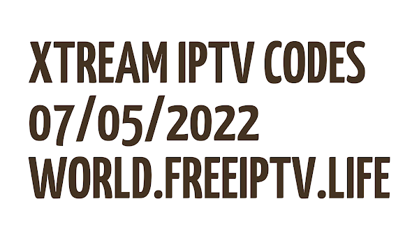 FREE IPTV M3U PLAYLISTS STB EMU CODES XTREAM CODES 07/05/2022