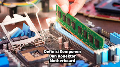 Definisi Komponen Dan Konektor Motherboard