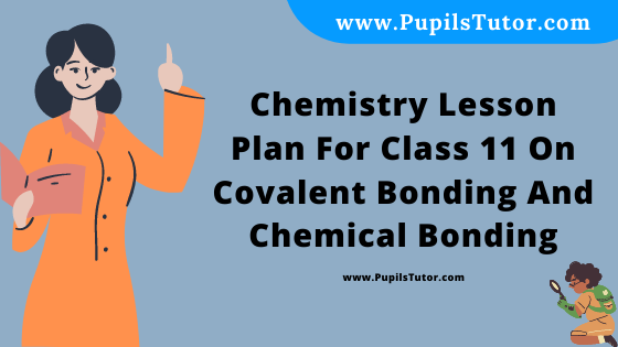 Free Download PDF Of Chemistry Lesson Plan For Class 11 On Covalent Bonding And Chemical Bonding Topic For B.Ed 1st 2nd Year/Sem, DELED, BTC, M.Ed On Mega Teaching  In English. - www.pupilstutor.com