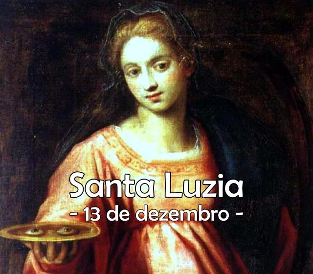 Santa Luzia, virgem e mártir, +303 - 13 de dezembro
