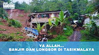 YA ALLAH... BANJIR DAN LONGSOR DI TASIKMALAYA