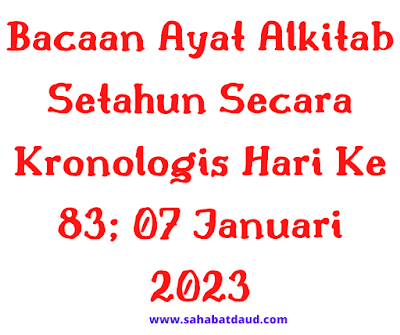 Bacaan Ayat Alkitab Harian Secara Kronologis Hari Ke 83; 07 Januari 2023