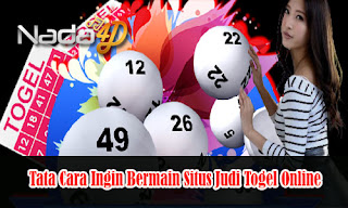 Tata Cara Ingin Bermain Situs Judi Togel Online