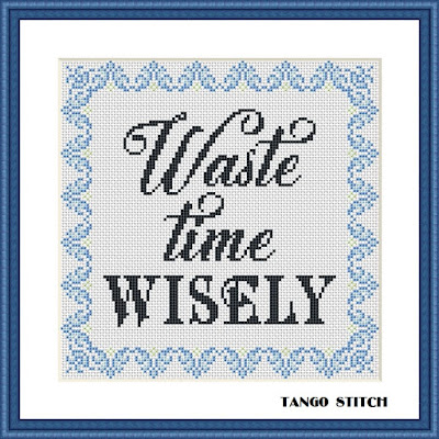 Waste time wisely funny sarcastic quote cross stitch pattern