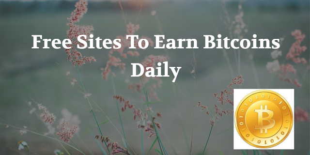 Free Sites To Earn Bitcoins Daily