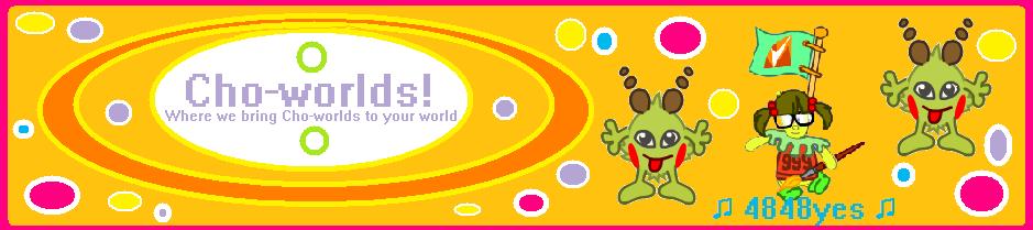 Cho-worlds