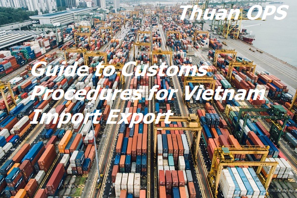 Guide to Customs Procedures for Vietnam Import Export
