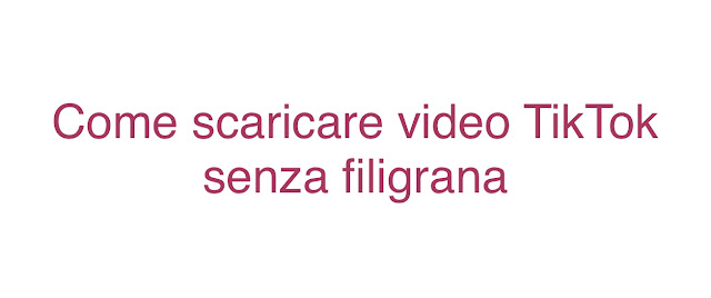 Come scaricare video TikTok senza filigrana