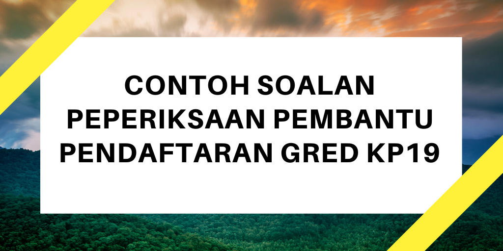 Contoh Soalan Peperiksaan Pembantu Pendaftaran KP19 2020