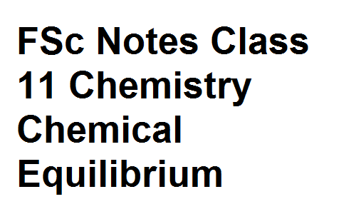 FSc Notes Class 11 Chemistry Chemical Equilibrium