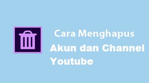 Cara Menghapus Akun dan Channel Youtube