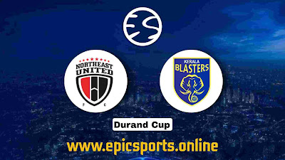 Durand Cup ~ Northeast United vs Kerala Blasters | Match Info, Preview & Lineup