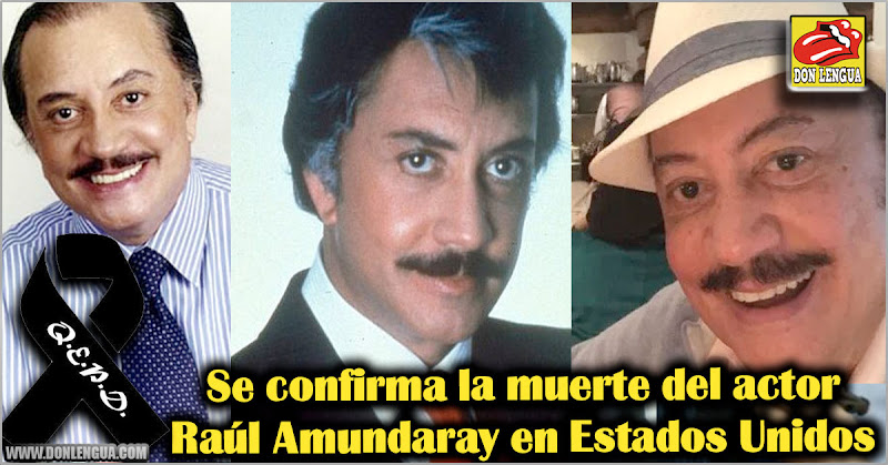 Se confirma la muerte del actor Raúl Amundaray en Estados Unidos