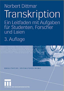 Transkription: Ein Leitfaden mit Aufgaben für Studenten, Forscher und Laien (Qualitative Sozialforschung) (German Edition), 3. Auflage (Qualitative Sozialforschung, 10, Band 10)