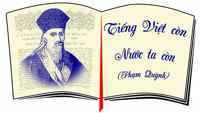 Danh ngôn của nhà văn hóa Phạm Quỳnh: “Truyện Kiều còn, tiếng ta còn; tiếng ta còn, nước ta còn. Có gì mà lo, có gì mà sợ, còn điều chi nữa mà ngờ”