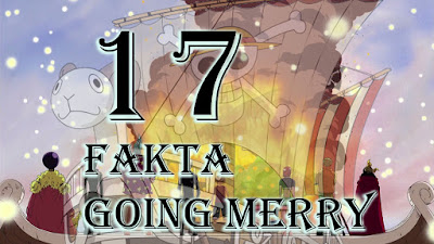 17 Fakta Tentang Going Merry, Kapal Pertama Straw Hat Pirates