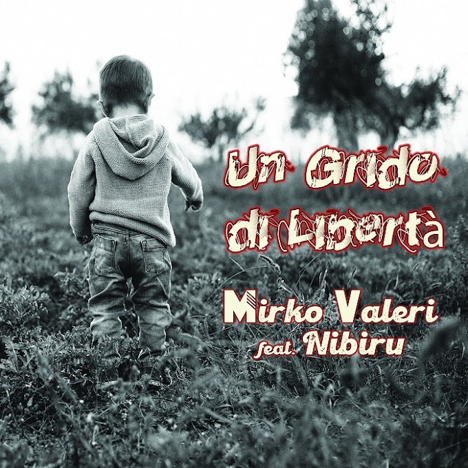 Mirko Valeri feat. Nibiru: uscito il nuovo singolo dal titolo "Un Grido di Libertà"