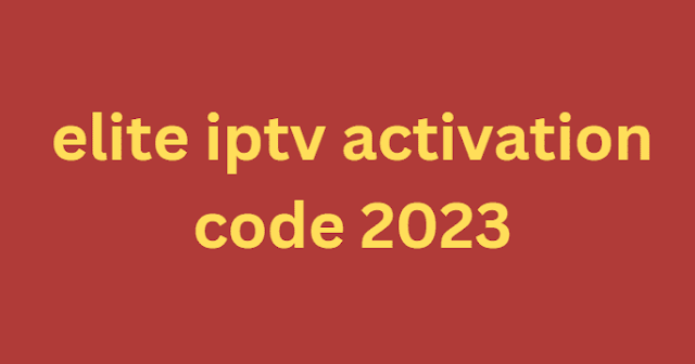 elite iptv activation code 2024
