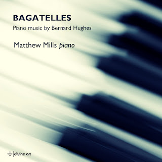 Bernard Hughes: Piano Music; Matthew Mills; Divine Art