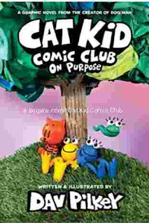 Book : Cat Kid Comic Club: On Purpose: A Graphic Novel (Cat Kid Comic Club #3): From the Creator of Dog Man Author : Dav Pilkey