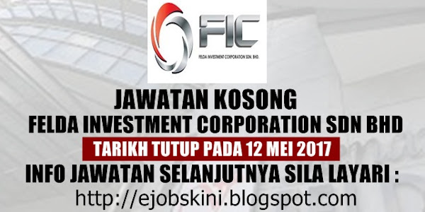 Jawatan Kosong Felda Investment Corporation Sdn Bhd - 12 Mei 2017