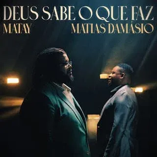 Matay & Matias Damásio - Deus Sabe O Que Faz (Soul)
