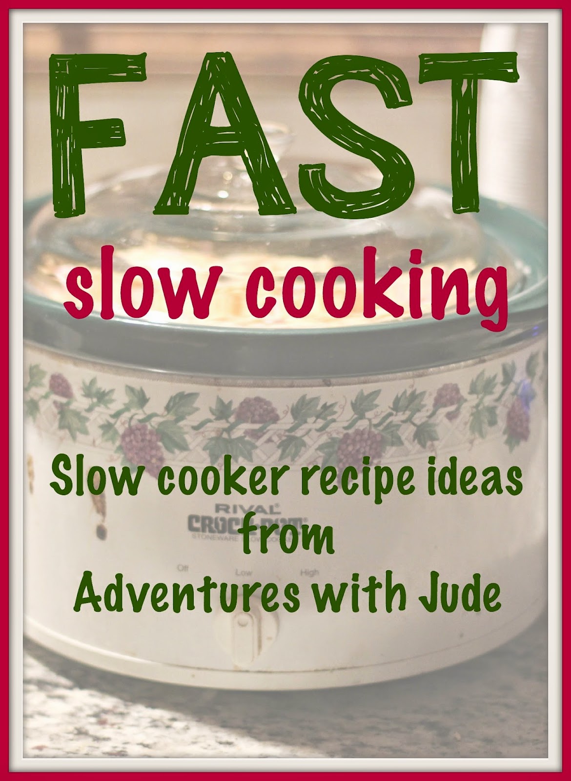 Fast Slow Cooking - slow cooker recipe ideas