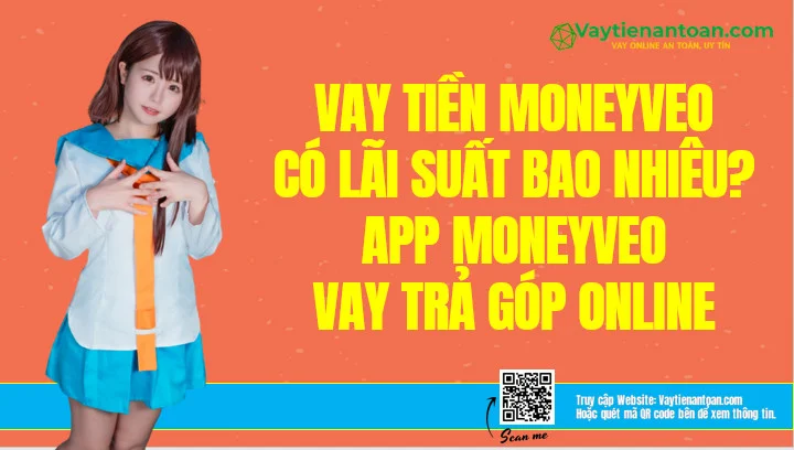 Vay Moneyveo Lãi suất bao nhiêu? App Moneyveo vay Trả góp