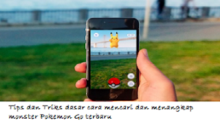 Tips dan Triks dasar Cara Mencari dan Menangkap Monster Pokemon Go terbaru