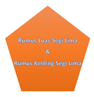 Rumus Luas Segi Lima Dan Rumus Keliling Segi Lima Dilengkapi Gambar