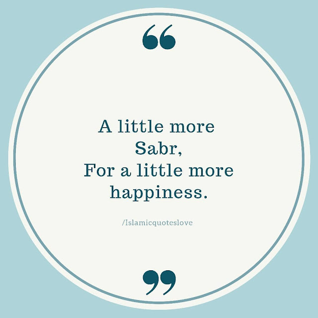 A little more sabr, for a little more happiness.