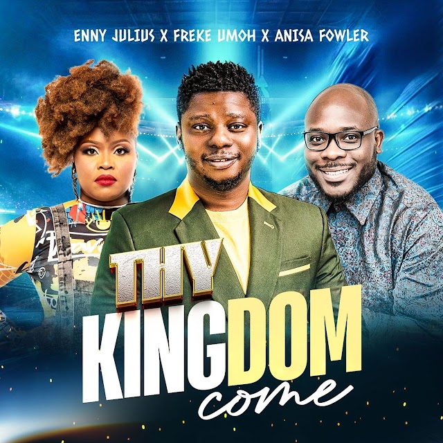 [Music] Thy Kingdom Come - Enny Julius ft. Freke Umoh, and Anisa Fowler Unite