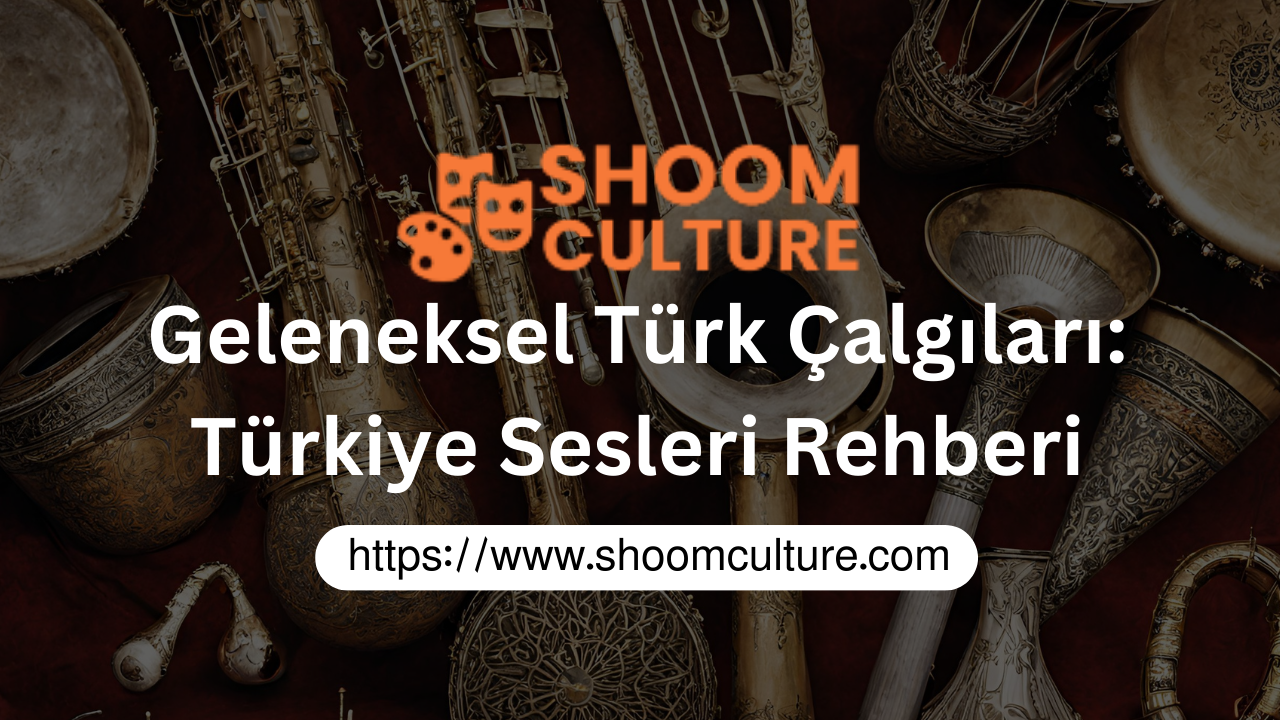 Geleneksel Türk Çalgıları: Türkiye Sesleri Rehberi