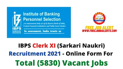 Free Job Alert: IBPS Clerk XI (Sarkari Naukri) Recruitment 2021 - Online Form For Total (5830) Vacant Jobs