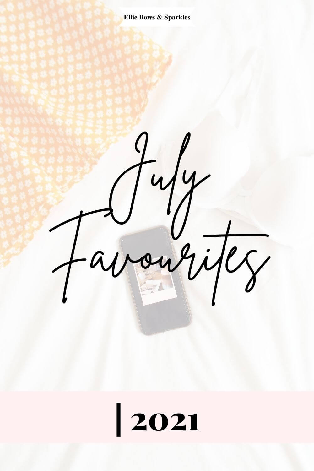 Pinterest pin featuring flatlay picture of July favourites, faded and white black handwritten text reading "July Favourites 2021".