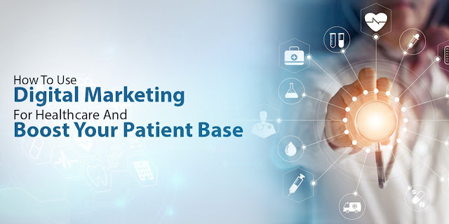 How To Use Digital Marketing For Healthcare And Boost Your Patient Base