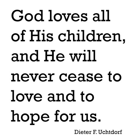 god loves all of his children -- uchtdorf