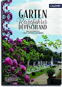 Gartenreiseführer Deutschland: Die 1.500 schönsten Gärten und Parks