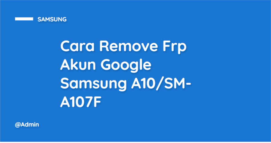Cara Remove Frp Akun Google Samsung A10/SM-A107F  
