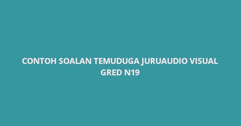 Contoh Soalan Temuduga Juruaudio Visual N19 2022 Spa